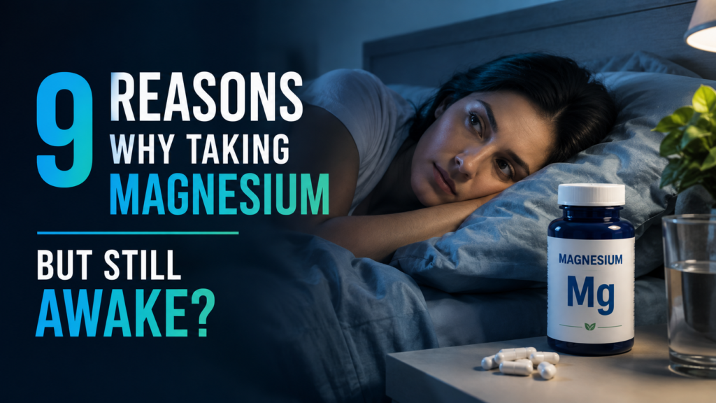 9 Reasons Why Taking Magnesium but Still Awake?