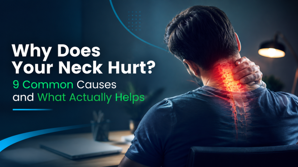 Why Does Your Neck Hurt? 9 Common Neck Pain Causes and What Actually Helps